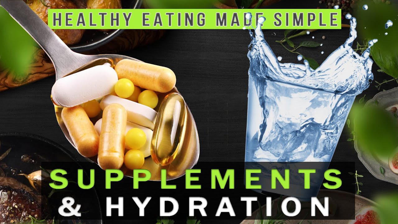 Supplements and Hydration | Healthy Eating Made Simple #5